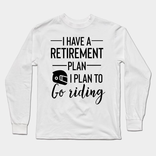 Yes I Do Have A Retirement Plan I plan To Go Riding Long Sleeve T-Shirt by Yourfavshop600